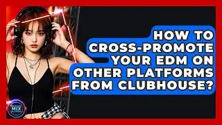 How To Cross-Promote Your EDM On Other Platforms From Clubhouse? - Electronic Mix Masters