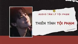 Audio Tâm Lý Tội Phạm | Thiên Tính Tội Phạm 🎭 | Lien Tan