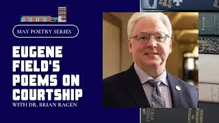 Dr. Brian Ragen Explores Eugene Field's Poems About Courtship