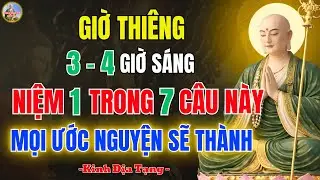Kinh Địa Tạng Dạy Giờ Thiêng 3–4h Sáng Niệm 7 Câu Này – Mọi Ước Nguyện Sẽ Thành, Vô Cùng Linh Ứng