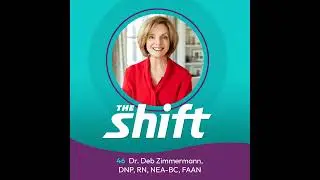 The Shift in Nursing Leadership: Updates and Future Directions with Deb Zimmermann