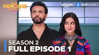 Badi Heroine Banti Hai Season 2 Full Episode 1 ft. Prerna Lisa, Rajeev Siddhartha | Amazon MX Player