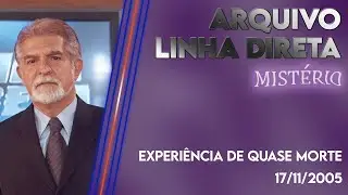 Linha Direta - Mist&eacute;rio: Experi&ecirc;ncia de Quase Morte