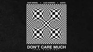 Dave Winnel x Alex Hosking x BARTS - Don't Care Much (For Dancing) (Official Music Visualiser)