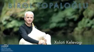 Birol Topaloğlu - Xoloti Kelevagi [ Lazeburi © 2001 Kalan Müzik ]