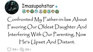 I talked about my father-in-law's bias towards our oldest daughter and how it affects our parenting.