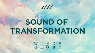 Sound of Transformation - Winds of Glory | New Wine