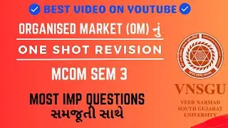 ORGANISED MARKET (OM) નું ONE SHOT REVISION | MCOM SEM 3 | MOST IMP QUESTIONS સમજૂતી સાથે | VNSGU
