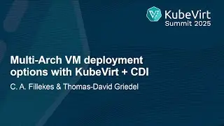 Multi-Arch VM deployment options with KubeVirt + CDI - C. A. Fillekes & Thomas-David Griedel