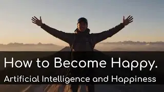 How to Become Happy. Artificial Intelligence and Happiness