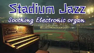 Stadium Jazz &ndash; Relaxing Electronic Organ in a Major League Ballpark | Calm Game-Day Vibes
