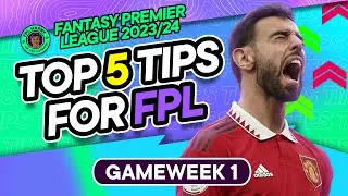 TOP 5 TIPS FOR FPL GW1 DRAFTS | How to win at FPL! | Fantasy Premier League Tips 2023/24