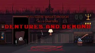 Dentures and Demons (FULL GAME WALKTHROUGH) | All 6 Chapters | No Commentary Gameplay
