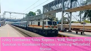 22665 COIMBATORE UDAY EXPRESS ( SBC - CBE ) arriving Whitefield Station