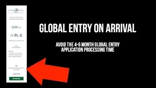 How to Avoid the 4-6 Month Global Entry Application Processing Time (Global Entry on Arrival)