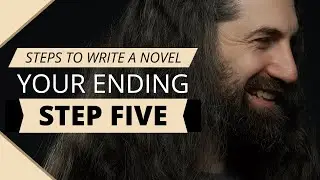 STEPS TO WRITING A NOVEL: Step 5 - Deciding On An Ending | Start With The End To Know Your Beginning