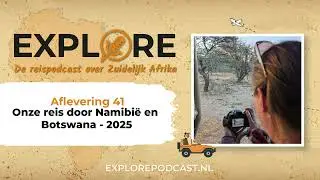 #41 Explore - Onze reizen door Namibi&euml; en Botswana 2025
