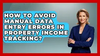 How To Avoid Manual Data Entry Errors In Property Income Tracking?