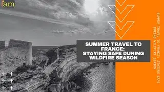 Summer Travel to France: Staying Safe During Wildfire Season
