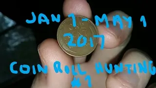 Coin Roll Hunting #001 - Recap of January 1-May 1, 2017