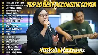 Indah Yastami Top 20 Best Akustik Terpopuler | Berpisah DI Ujung Jalan | Indah Yastami Full Album