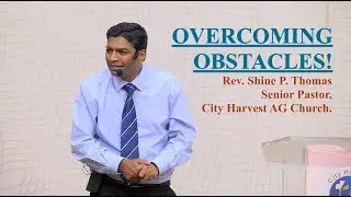 Overcoming Obstacles! Senior Pastor- Rev. Shine P. Thomas, City Harvest AG Church,