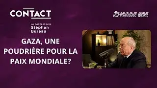 CONTACT #55 | Gaza, une poudrière pour la paix mondiale? - Alain Juillet (par Stéphan Bureau)