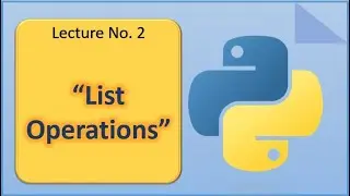 List  |  List Operations in Python | Lecture no. 2