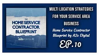 Multi Location Strategies for Your Service Area Business EP. 10 Home Service Contractor Blueprint