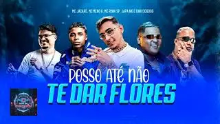Posso at&eacute; n&atilde;o te dar flores MC jacar&eacute;,MC menor k,MC Ryan sp,japa no,Davi dogdog @som_de_paredao