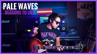 Pale Waves-Reasons To Live (Guitar Cover)