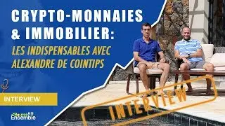 Crypto-monnaies & immobilier: les indispensables avec Alexandre de CoinTips