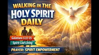 Walking in the Holy Spirit Daily | Spirit-Led Living (Galatians 5:22&ndash;25)