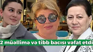 2 m&uuml;əllimə və tibb bacısı vəfat etdi
