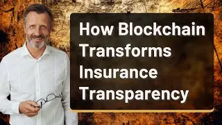 How Blockchain Transforms Insurance Transparency