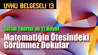 Sicim Teorisi ve 11 Boyut: Evrenin Matematiksel Dokusu - Uyku Belgeseli