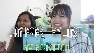 JAY PARK - MY LAST MV Reaction