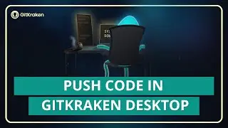 GitKraken Desktop 101 Ep 5: Push Code | Push Without Panic