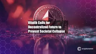 Vitalik Calls for Decentralized Future to Prevent Societal