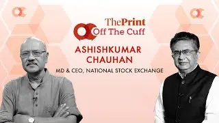 NSE IPO, Lessons from cricket & stock market & more: #ThePrintOTC with NSE MD Ashishkumar Chauhan
