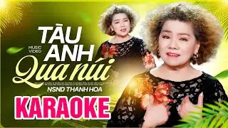 T&agrave;u Anh Qua N&uacute;i Karaoke - NSND Thanh Hoa | Beat Chuẩn