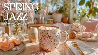 Spring Jazz Cafe Music for Work & Study ~ Расслабляющий инструментальный плейлист босса-новы