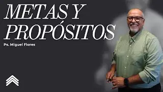 150 METAS Y PROPÓSITOS | Predicación | Ps. Miguel Flores