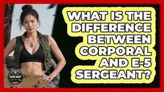What Is the Difference Between Corporal and E-5 Sergeant?