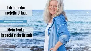 Ich brauche me(e)hr Urlaub - Elisabeths Gedankentransformation