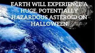 Earth Will Experience A Huge, Potentially Hazardous Asteroid On Halloween