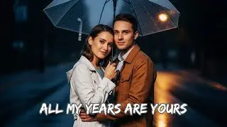 ✨ All My Years Are Yours | Emotional Romantic English Song | Eternal Love Ballads 🌙