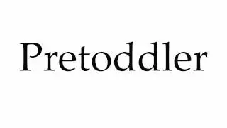 How to Pronounce Pretoddler