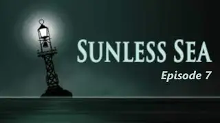 Sunless Sea Episode 7 (Rat Revolutions and New Adventures)