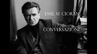 EMIL CIORAN -  da: CONVERSAZIONI